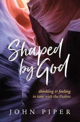 Utvářen Bohem: S. Lewis: myšlení a cítění v souladu se žalmy: S. Lewis: myšlení a cítění v souladu se žalmy. - Shaped by God: Thinking and Feeling in Tune with the Psalms