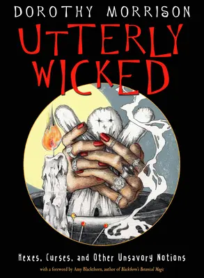Naprosto hříšný: Čarodějné kouzlo: Zaříkávání, kletby a jiné nechutné věci - Utterly Wicked: Hexes, Curses, and Other Unsavory Notions