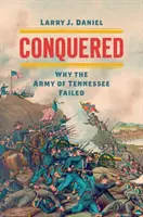 Dobytí: Proč armáda Tennessee neuspěla - Conquered: Why the Army of Tennessee Failed