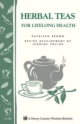 Bylinné čaje pro celoživotní zdraví: Storey's Country Wisdom Bulletin A-220 - Herbal Teas for Lifelong Health: Storey's Country Wisdom Bulletin A-220