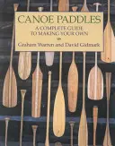 Kanoistická pádla: Kompletní průvodce výrobou vlastních kánoí - Canoe Paddles: A Complete Guide to Making Your Own