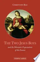 Dva Ježíšovi chlapci: A mesiášská očekávání Esejců - The Two Jesus Boys: And the Messianic Expectations of the Essenes