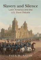 Otroctví a mlčení: Latinská Amerika a debata o otroctví v USA. - Slavery and Silence: Latin America and the U.S. Slave Debate