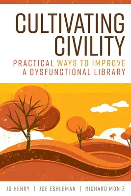 Cultivating Civility: Klíčová slova: praktické způsoby, jak zlepšit nefunkční knihovnu - Cultivating Civility: Practical Ways to Improve a Dysfunctional Library
