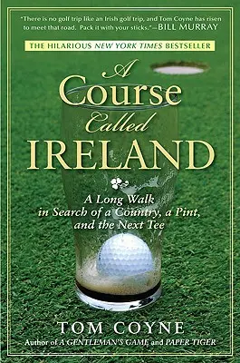 Kurz zvaný Irsko: Dlouhá procházka za zemí, pivem a dalším odpalištěm - A Course Called Ireland: A Long Walk in Search of a Country, a Pint, and the Next Tee