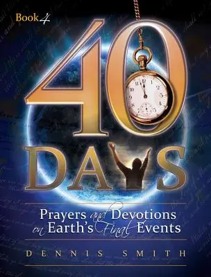 40 dní: Modlitby a pobožnosti k posledním událostem na Zemi: 40 dní v týdnu. - 40 Days: Prayers and Devotions on Earth's Final Events