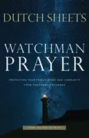 Strážná modlitba: Modlitba modlitby: Chraňte svou rodinu, domov a komunitu před nepřátelskými plány - Watchman Prayer: Protecting Your Family, Home and Community from the Enemy's Schemes