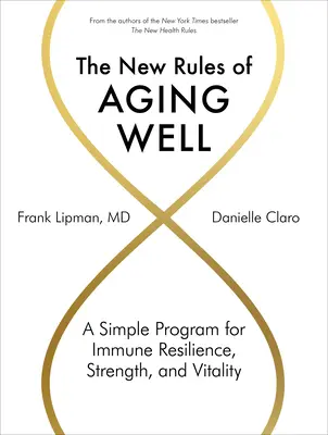 Nová pravidla zdravého stárnutí: Jednoduchý program pro odolnost imunitního systému, sílu a vitalitu. - The New Rules of Aging Well: A Simple Program for Immune Resilience, Strength, and Vitality