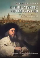 Rabín, mystik, nebo podvodník: londýnský Ba'al Šem z osmnáctého století - Rabbi, Mystic, or Impostor?: The Eighteenth-Century Ba'al Shem of London