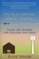 Elektronické tiché jaro: Tváří v tvář nebezpečí a vytváření bezpečných hranic - The Electronic Silent Spring: Facing the Dangers and Creating Safe Limits