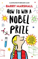 Jak získat Nobelovu cenu - v užším výběru na cenu Královské společnosti za knihu pro mládež - How to Win a Nobel Prize - Shortlisted for the Royal Society Young People's Book Prize