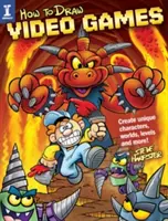 Jak kreslit videohry: Jak kreslit obrázky: Vytvářejte jedinečné postavy, světy, úrovně a další! - How to Draw Video Games: Create Unique Characters, Worlds, Levels and More!