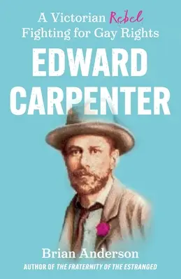 Edward Carpenter: Viktoriánský rebel bojující za práva homosexuálů - Edward Carpenter: A Victorian Rebel Fighting for Gay Rights