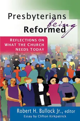Presbyteriáni jsou reformovaní: Církev dnes potřebuje: úvahy o tom, co církev potřebuje - Presbyterians Being Reformed: Reflections on What the Church Needs Today