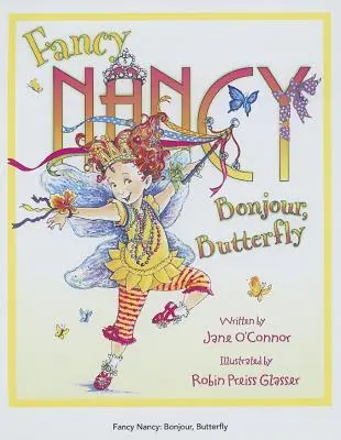 Fancy Nancy: Nancy Nancy: Bonjour, Butterfly - Fancy Nancy: Bonjour, Butterfly