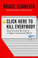 Klikněte sem a zabijte všechny: Bezpečnost a přežití v hyperpřipojeném světě - Click Here to Kill Everybody: Security and Survival in a Hyper-Connected World