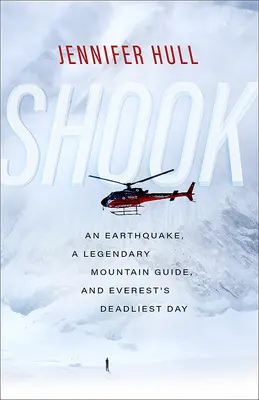 Shook: Vydejte se na cestu k Everestu: Zemětřesení, legendární horský vůdce a nejsmrtelnější den na Everestu - Shook: An Earthquake, a Legendary Mountain Guide, and Everest's Deadliest Day