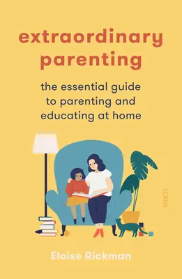 Mimořádné rodičovství: Vychovávat a vychovávat doma - základní průvodce výchovou a vzděláváním doma - Extraordinary Parenting: The Essential Guide to Parenting and Educating at Home