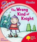 Oxford Reading Tree Songbirds Phonics: Úroveň 4: Špatný druh rytíře - Oxford Reading Tree Songbirds Phonics: Level 4: The Wrong Kind of Knight