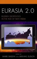 Eurasie 2.0: Ruská geopolitika ve věku nových médií - Eurasia 2.0: Russian Geopolitics in the Age of New Media