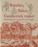 Řezník, pekař, svíčkař: Přežít velký požár Londýna - Butcher, Baker, Candlestick Maker: Surviving the Great Fire of London