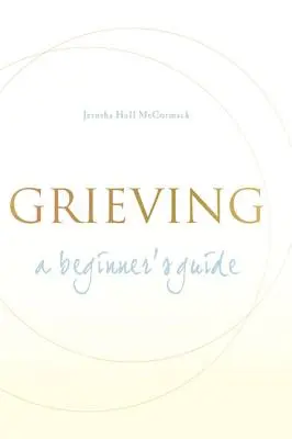 Truchlení: Příručka pro začátečníky - Grieving: A Beginner's Guide