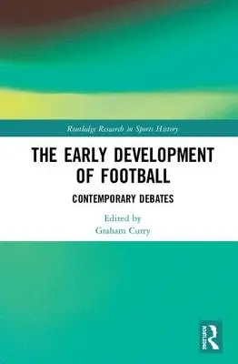 Počátky vývoje fotbalu: Současné debaty - The Early Development of Football: Contemporary Debates