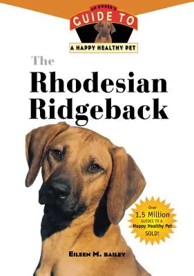 Rhodéský ridgeback: Průvodce majitele šťastného a zdravého domácího mazlíčka - The Rhodesian Ridgeback: An Owner's Guide to a Happy Healthy Pet