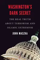 Temné tajemství Washingtonu: Skutečná pravda o terorismu a islámském extremismu - Washington's Dark Secret: The Real Truth about Terrorism and Islamic Extremism