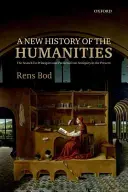Nové dějiny humanitních věd: Hledání principů a vzorů od starověku po současnost - A New History of the Humanities: The Search for Principles and Patterns from Antiquity to the Present