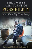 Zvraty a zákruty možností: Můj život je můj pravdivý příběh - The Twists & Turns of Possibility: My Life is My True Story