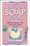Kniha o přírodním mýdle: - The Natural Soap Book: Making Herbal and Vegetable-Based Soaps