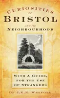 Zajímavosti Bristolu a jeho okolí - s průvodcem pro cizince - Curiosities of Bristol and its Neighbourhood - With a Guide, For the Use of Strangers