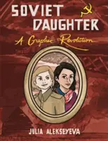 Sovětská dcera: Sovětská revoluce: grafická revoluce - Soviet Daughter: A Graphic Revolution