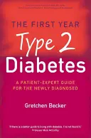 První rok: Diabetes 2. typu - Průvodce pro pacienty a odborníky pro nově diagnostikované osoby - First Year: Type 2 Diabetes - A Patient-Expert Guide for the Newly Diagnosed