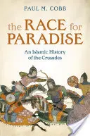 Závod o ráj - islámské dějiny křížových výprav (Cobb Paul M. (profesor islámských dějin University of Pennsylvania)) - Race for Paradise - An Islamic History of the Crusades (Cobb Paul M. (Professor of Islamic History University of Pennsylvania))