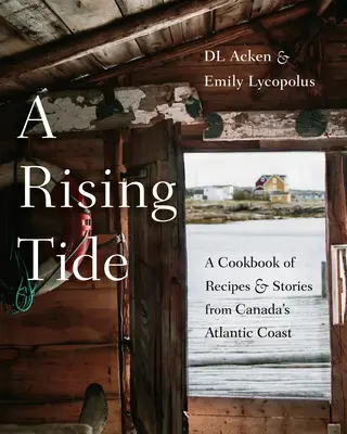 Zvedající se příliv: Kuchařka receptů a příběhů z kanadského pobřeží Atlantiku - A Rising Tide: A Cookbook of Recipes and Stories from Canada's Atlantic Coast