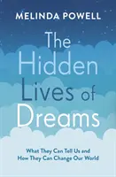 Skrytý život snů - co nám mohou říci a jak mohou změnit náš svět - Hidden Lives of Dreams - What They Can Tell Us and How They Can Change Our World