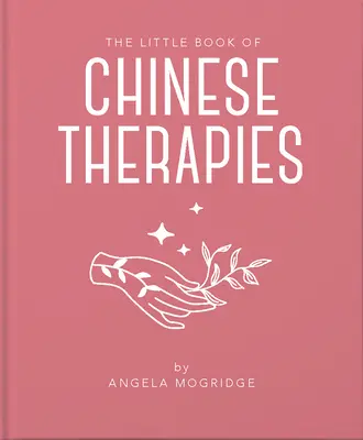Malá kniha starověkých čínských terapií: Srozumitelný a přístupný úvod do tradiční čínské medicíny. - The Little Book of Ancient Chinese Therapies: A Clear and Accessible Introduction to Traditional Chinese Medicine