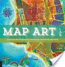 Map Art Lab: 52 vzrušujících uměleckých průzkumů v oblasti tvorby map, představivosti a cestování - Map Art Lab: 52 Exciting Art Explorations in Mapmaking, Imagination, and Travel