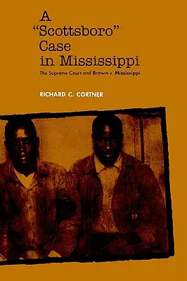 Případ Scottsboro v Mississippi: Mississippi: Nejvyšší soud a případ Brown V. Mississippi - A Scottsboro Case in Mississippi: The Supreme Court and Brown V. Mississippi