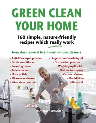 Zelený úklid vašeho domova: 160 jednoduchých, k přírodě šetrných receptů, které opravdu fungují - Green Clean Your Home: 160 Simple, Nature-Friendly Recipes Which Really Work