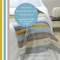 Pruhované deky na háčkování - 20 nádherných vzorů se snadným opakováním - Stripy Blankets to Crochet - 20 Gorgeous Designs with Easy Repeat Patterns