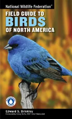 Národní federace pro divokou přírodu (National Wildlife Federation): Terénní průvodce ptáky Severní Ameriky - National Wildlife Federation Field Guide to Birds of North America
