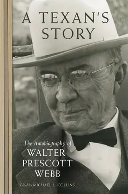 Příběh Texasana: Autobiografie Waltera Prescotta Webba. - A Texan's Story: The Autobiography of Walter Prescott Webb