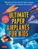 Ultimate Paper Airplanes for Kids: Nejlepší průvodce papírovými letadélky! Včetně návodu s 12 inovativními návrhy a 48 papírovými letadélky k vytrhávání. - Ultimate Paper Airplanes for Kids: The Best Guide to Paper Airplanes!: Includes Instruction Book with 12 Innovative Designs & 48 Tear-Out Paper Planes