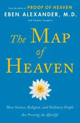 Mapa nebe: Jak věda, náboženství a obyčejní lidé dokazují posmrtný život - The Map of Heaven: How Science, Religion, and Ordinary People Are Proving the Afterlife