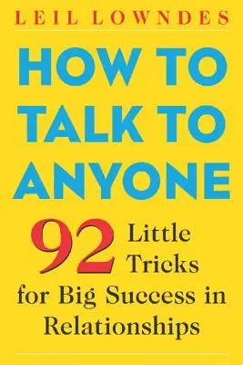 Jak mluvit s kýmkoli: 92 malých triků pro velký úspěch ve vztazích - How to Talk to Anyone: 92 Little Tricks for Big Success in Relationships