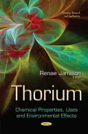 Thorium - chemické vlastnosti, využití a vliv na životní prostředí - Thorium - Chemical Properties, Uses and Environmental Effects
