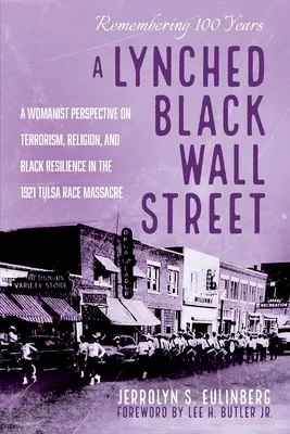 A Lynched Black Wall Street: A Womanist Perspective on Terrorism, Religion, and Black Resilience in 1921 Tulsa Race Massacre / Ženský pohled na terorismus, náboženství a odolnost černochů v rasovém masakru v Tulse v roce 1921 - A Lynched Black Wall Street: A Womanist Perspective on Terrorism, Religion, and Black Resilience in the 1921 Tulsa Race Massacre